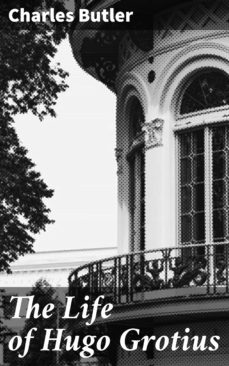 the life of hugo grotius (ebook)-charles butler-4064066164393