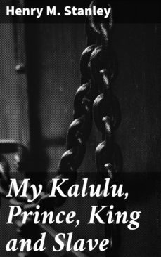 my kalulu, prince, king and slave (ebook)-henry m. stanley-4064066190293