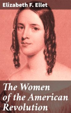 the women of the american revolution (ebook)-elizabeth f. ellet-4064066414993