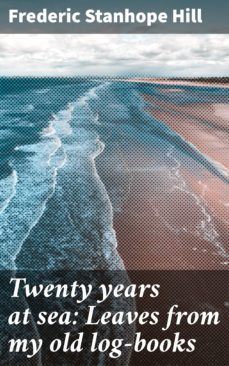 twenty years at sea: leaves from my old log-books (ebook)-frederic stanhope hill-4064066429393