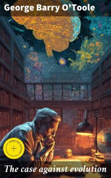 the case against evolution (ebook)-george barry o'toole-4066339522893