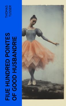 fiue hundred pointes of good husbandrie (ebook)-thomas tusser-4066339562493