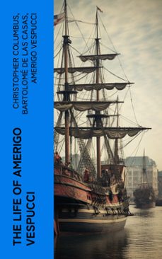 the life of amerigo vespucci (ebook)-christopher columbus-bartolomé las de casas-amerigo vespucci-4066339580893