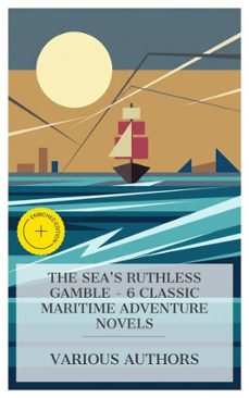 the sea's ruthless gamble - 6 classic maritime adventure novels (ebook)-robert louis stevenson-guy boothby-frank richard stockton-4066339984493