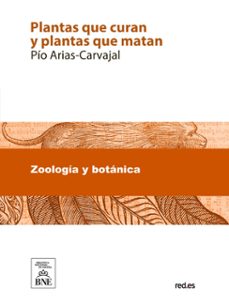 plantas que curan y plantas que matan : tratado teorico-practico de botanica medicinal para la curacion de todas las enfermedades (ebook)-pío arias-carvajal-4099995490893