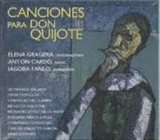 canciones para don quijote (c.d.) (coleccion musica y cervantes, vol ii). interpretes: elena gragera, mezzosoprano-anton cardo, piano-iagoba fanlo, violonchelo-8429977102593