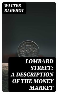 lombard street: a description of the money market (ebook)-walter bagehot-8596547045793
