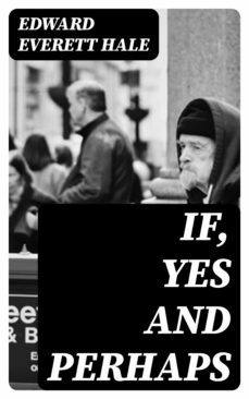 if, yes and perhaps (ebook)-edward everett hale-8596547332893
