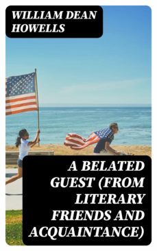 a belated guest (from literary friends and acquaintance) (ebook)-william dean howells-8596547366393