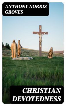 christian devotedness (ebook)-anthony norris groves-8596547367093