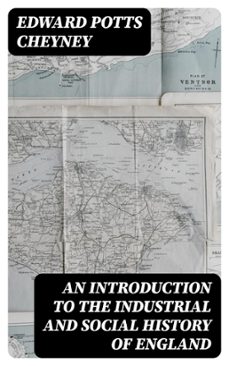 an introduction to the industrial and social history of england (ebook)-edward potts cheyney-8596547415893