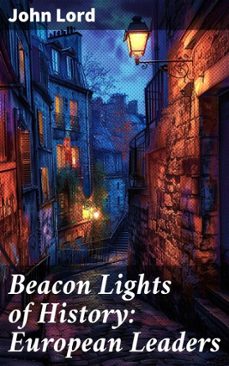 beacon lights of history: european leaders (ebook)-john lord-8596547506393
