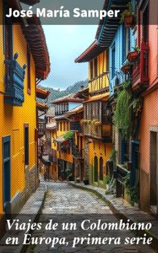 viajes de un colombiano en europa, primera serie (ebook)-josé maría samper-8596547517993