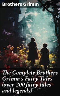 the complete brothers grimm's fairy tales (over 200 fairy tales and legends) (ebook)-brothers grimm-8596547783893