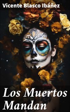 los muertos mandan (ebook)-vicente blasco ibañez-8596547825593