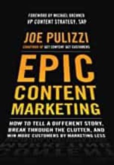 epic content marketing: how to tell a different story, break through the clutter, and win more customers by marketing less-9780071819893