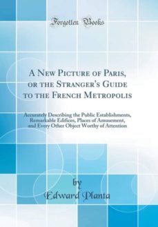 a new picture of paris, or the strangers guide to the french metropolis-9780265538593