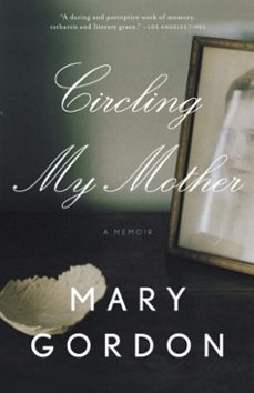 circling my mother (ebook)-mary gordon-9780307472793