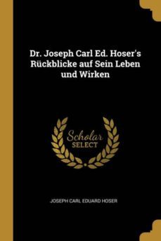 dr joseph carl ed hosers ruckblicke auf sein leben und wirken-9780341176893
