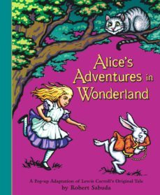 alice s adventures in wonderland: a pop-up adaptation of lewis carroll s original tale-lewis carroll-9780689837593