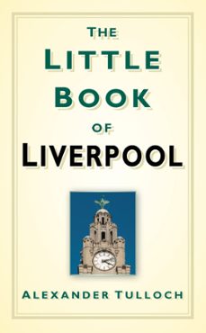the little book of liverpool (ebook)-alexander tulloch-9780750953993