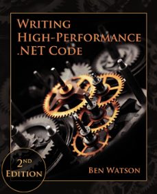 writing high-performance .net code, 2nd edition (ebook)-ben watson-9780990583493