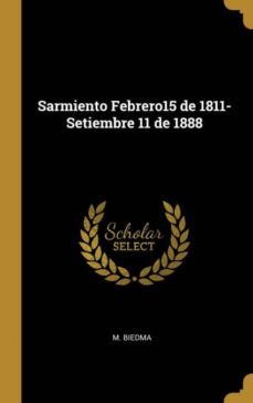 sarmiento febrero15 de 1811setiembre 11 de 1888-9781010351993