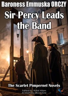 sir percy leads the band (ebook)-baroness emmuska orczy-9781052238993
