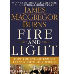 fire and light: how the enlightenment transformed our world-james macgregor burns-9781250024893