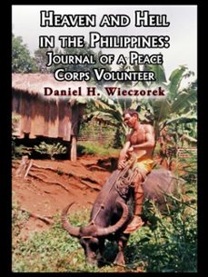 heaven and hell in the philippines: journal of a peace corps volunteer-daniel h. wieczorek-9781370600793