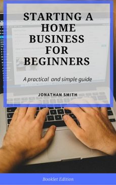 starting a home business for beginners (ebook)-jonathan smith-9781386147893