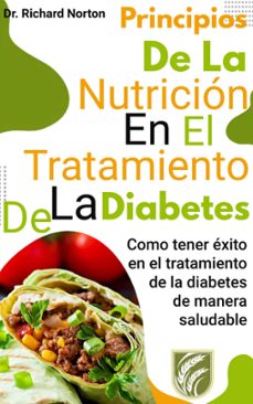 principios de la nutricion en el tratamiento de la diabetes: como tener exito en el tratamiento de la diabetes de manera saludable (ebook)-richard norton-9781393271093