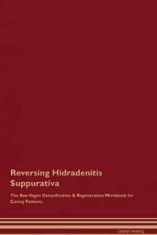 reversing hidradenitis suppurativa the raw vegan detoxification  regeneration workbook for curing patients-9781395001193
