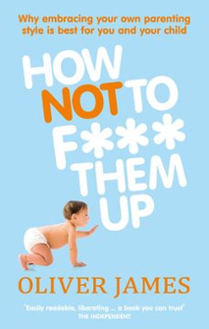 how not to f*** them up (ebook)-oliver james-9781407080093