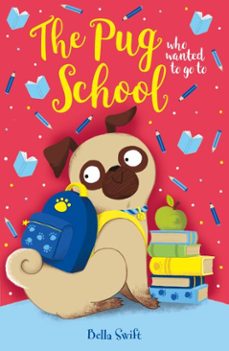 the pug who wanted to go to school (ebook)-bella swift-9781408374993