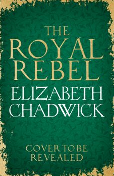 the royal rebel-elizabeth chadwick-9781408729793