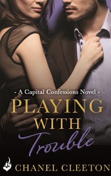 playing with trouble: capital confessions 2 (ebook)-chanel cleeton-9781472229793