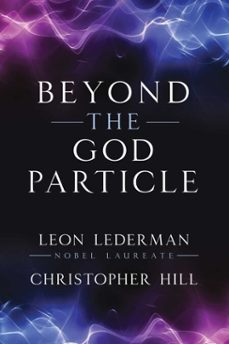 beyond the god particle (ebook)-leon m. lederman-christopher t. hill-9781493086993