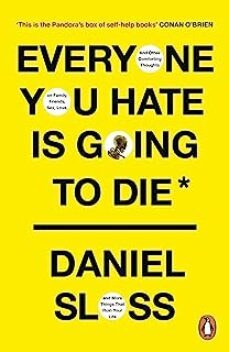 everyone you hate is going to die : and other comforting thoughts on family, friends, sex, love, and more things that ruin your life-daniel sloss-9781529157093
