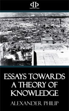 essays towards a theory of knowledge (ebook)-alexander philip-9781531259693