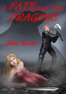 a fate worse than dragons (ebook)-john moore-9781625674593