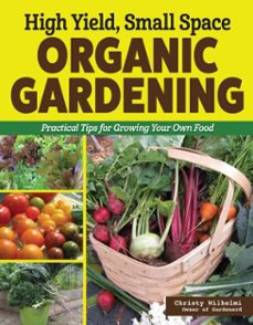 high yield, small space organic gardening (ebook)-christy wilhelmi-9781637415993