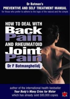 how to deal with back pain and rheumatoid joint pain: a preventive and self manual for those who prefer to adhere to the logic of the natural and the simple-f. batmanghelidj-9781903571293