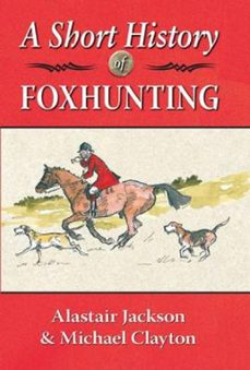 a short history of foxhunting (ebook)-alastair jackson-michael clayton-9781910723593