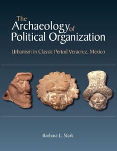 the archaeology of political organization (ebook)-barbara l. stark-9781950446193