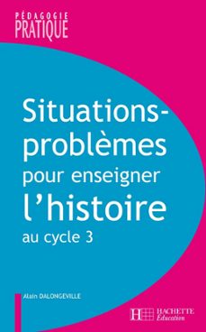 situations - problèmes pour enseigner l'histoire cycle 3 (ebook)-alain dalongeville-9782011816993
