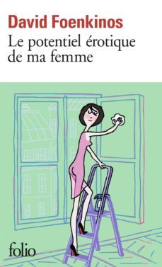 le potentiel erotique de ma femme-david foenkinos-9782072767593