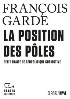 tracts (n4) - la position des poles. petit traite de geopolitique subjective (ebook)-françois garde-9782072859793