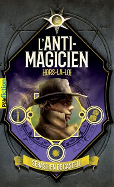 l'anti-magicien (tome 6) - hors-la-loi (ebook)-sebastien de castell-9782075202893