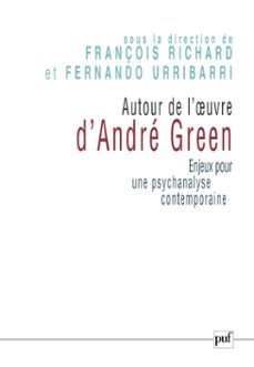 autour de l'uvre d'andre green : enjeux pour une psychanalyse contemporaine (ebook)-françois richard-fernando urribarri-9782130806493